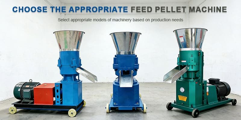 CHOOSE THE APPROPRIATE FEED PELLET MACHINE